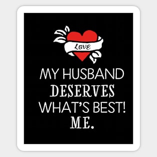 My husband deserves what's best! Me. Sticker
